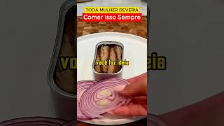 TODA MULHER DEVERIA COMER ISSO SEMPRE #saude #saudavel #mulher #comida #sardinha