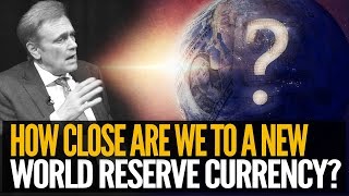 How Close Are We To A New Reserve Currency? Mike Maloney