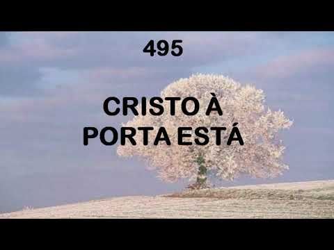 Harpa Cristã 495 - Cristo À Porta Está