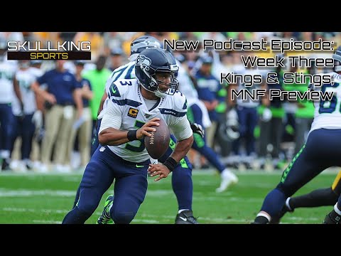 Podcast Episode 269 - Week 3 Kings and Stings, MNF Preview