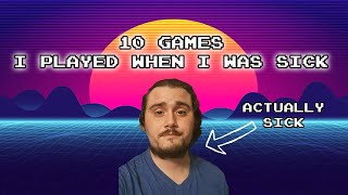 10 Games I Played When I Was Sick!
