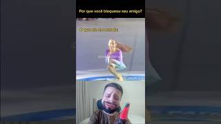 Por que Você Bloqueou o Seu Amigo? 🫢 #shorts