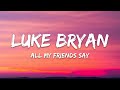 Luke bryan All My Friends Say (Lyrics)