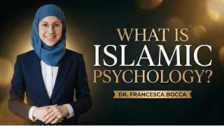 What Is Islamic Psychology? Dr Francesca Bocca | Psychology and Islam