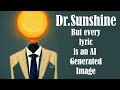 Dr Sunshine Is Dead But Every Lyric Is An AI Generated Image
