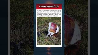 Il frammento caduto dallo spazio