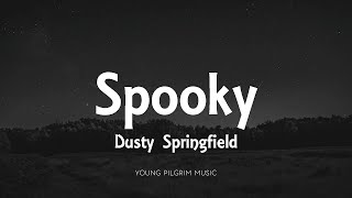Dusty Springfield - Spooky (Lyrics)