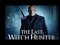 The Last Witch Hunter Dubbed Hindi Latest Movie Hollywood Movie In Hindi