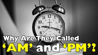 Why Do We Call It AM and PM? The Surprisingly Ancient Reason [ID0801]