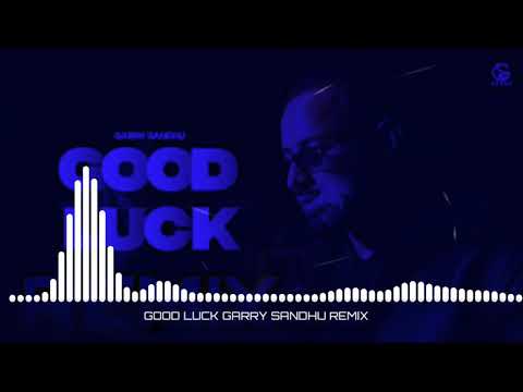 GOOD LUCK GARRY SANDHU REMIX