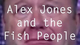 Alex Jones and the Fish People