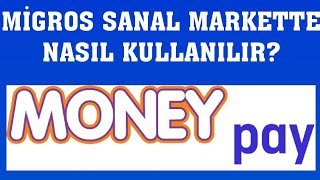 Moneypay Migros Sanal Markette Nasıl Kullanılır?
