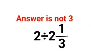 2÷2(1/3)=? Answer is not 3. 99% failed! Can you do it? #math #logicalstation #mathproblem #math