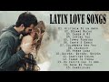 Latin Love Songs - The Most Heard Classic Latin Romantic Love Songs Of 2021