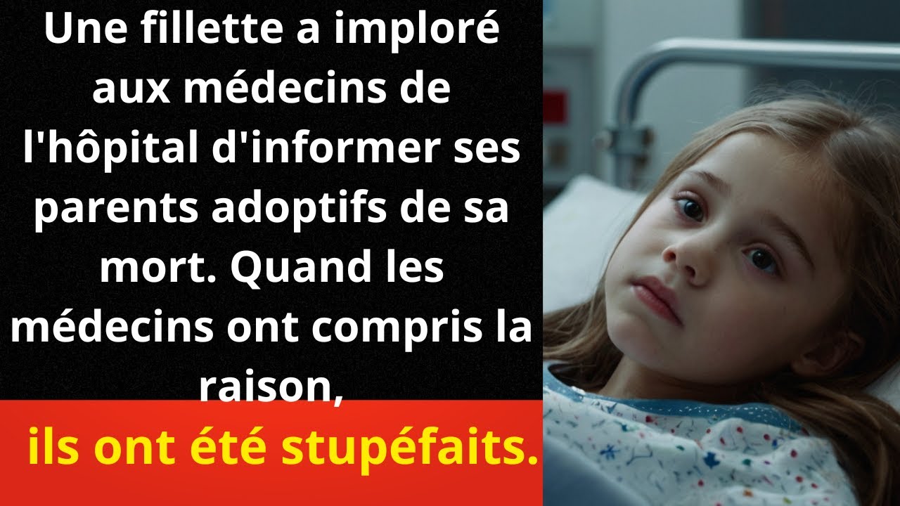 Une fillette a imploré aux médecins de l'hôpital d'informer ses parents adoptifs de sa mort...