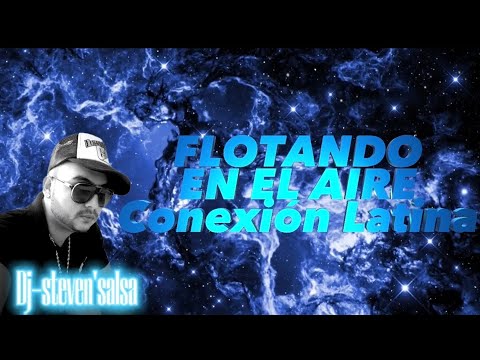 FLOTANDO EN EL AIRE - Conexión Latina letra Dj-steven'salsa salsa del barrio cali