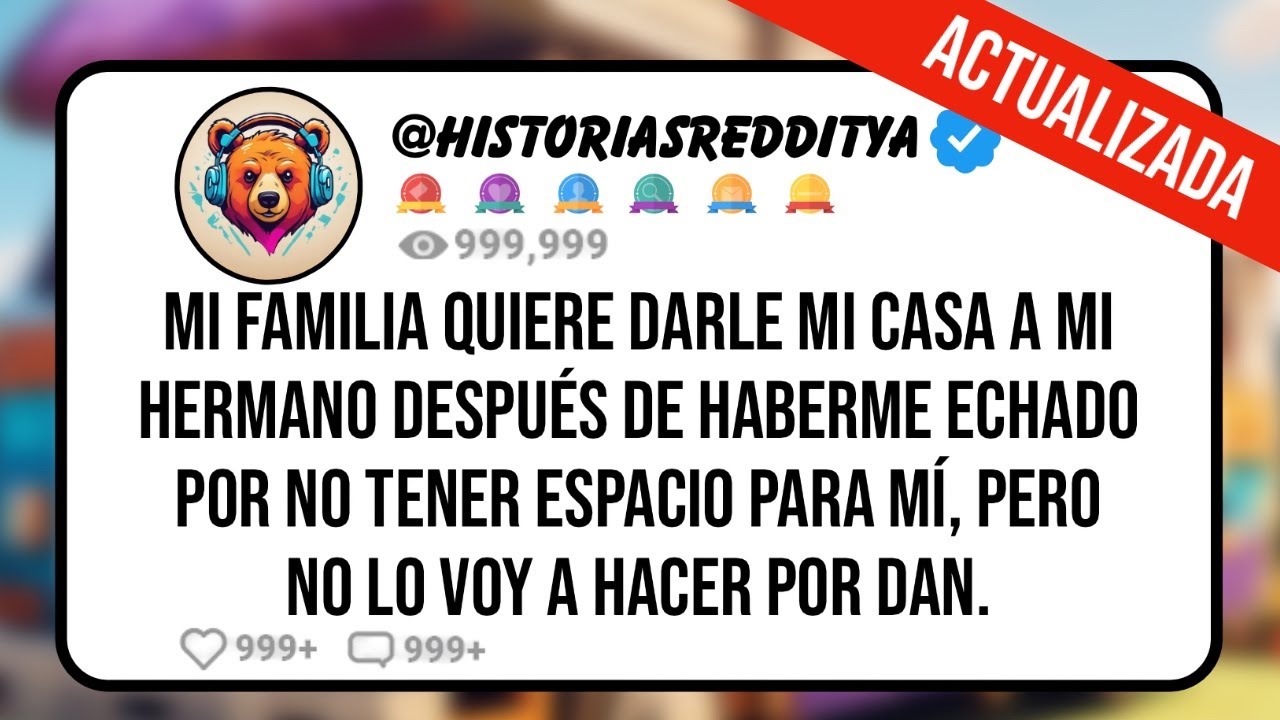 Mi FAMILIA Quiere Darle mi Casa a mi HERMANO Después de Haberme ECHADO por no Tener [Hazlo por Dan]
