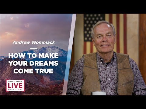 How to Make Your Dreams Come True - Andrew Wommack - CDLBS for December 27, 2022