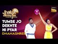 Jhalak Dikhhla Jaa | Dhanashree's Performance | Tumse Jo Dekhte Hi Pyar