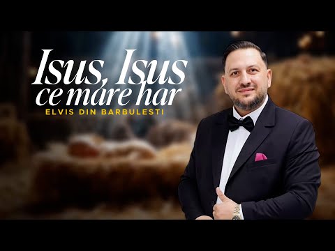Elvis din Barbulesti - ISUS ISUS CE MARE HAR | Videoclip Oficial #colindacrestina