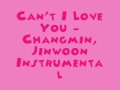 Can't I Love You - ChangMin, JinWoon [MR ...