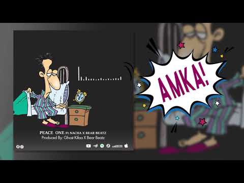 AMKA! - Peace One ft Nacha & Bear Beatz(Official Audio)