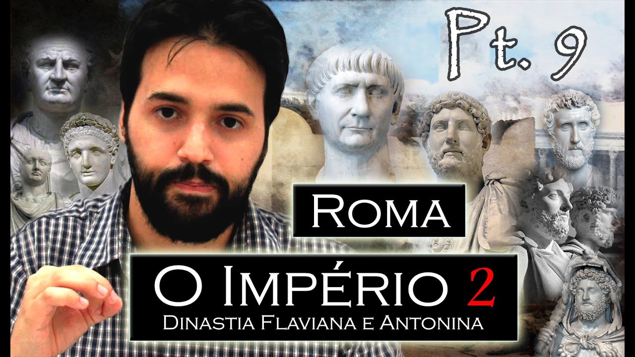 ROMA pt.9 - A ÉPOCA DE OURO: Dinastias Flaviana e Antonina. Os famosos "5 bons imperadores"