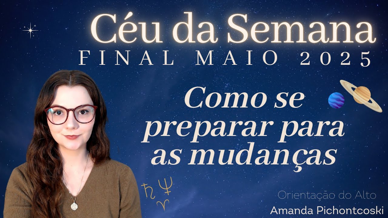 Previsões Astrológicas ÚLTIMA SEMANA de MAIO 2025