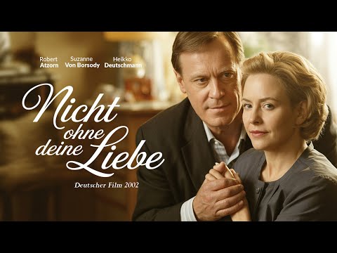 Nicht ohne Deine Liebe I Deutscher Film 2002 I Robert Atzorn,Suzanne von Borsody,Heikko Deutschmann