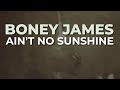 Boney James - Ain't No Sunshine (Official Audio)