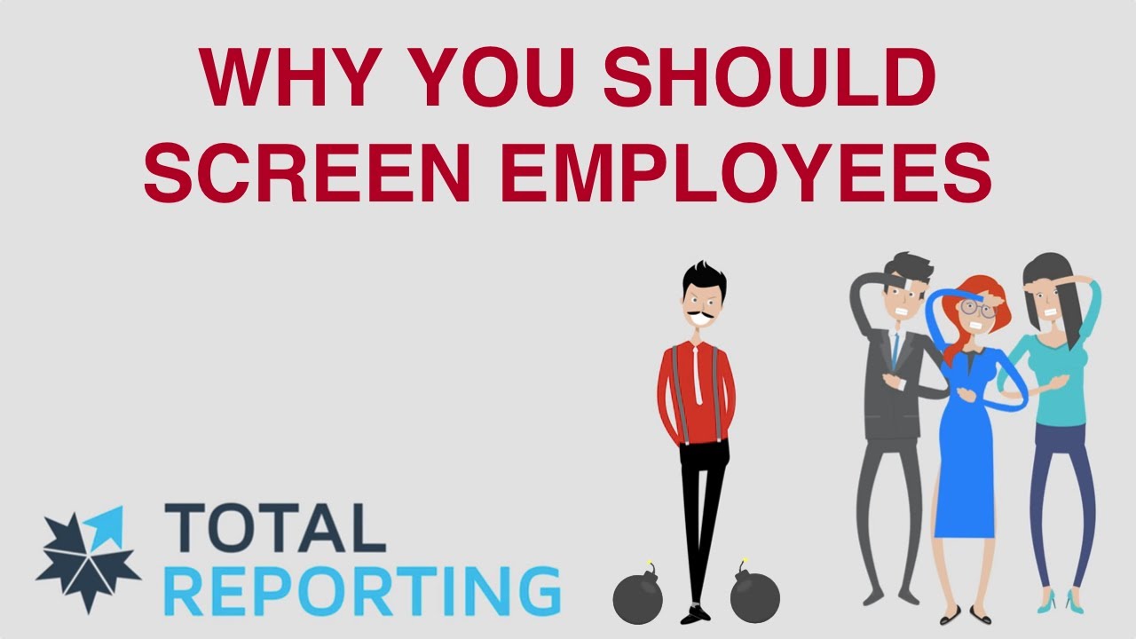 Total Reporting - Why Screen Employees