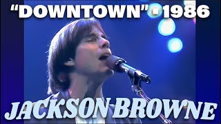 Jackson Browne • “Downtown” • 1986 [Reelin' In The Years Archive]
