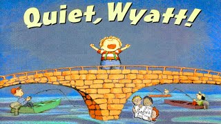 QUIET WYATT! BOOK READ ALOUD FOR KIDS | BED TIME STORY CHILDREN | READING BILL MAYNARD