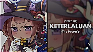 Download lagu Keterlaluan - The Potter's (Speed Up) mp3 Download lagu Keterlaluan - The Potter's (Speed Up) mp3
