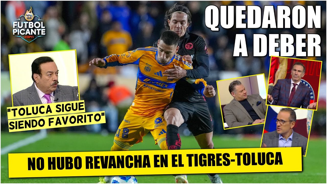 Tigres y Toluca QUEDARON A DEBER en REVANCHA de la FINAL del Torneo Apertura 2025 | Fútbol Picante