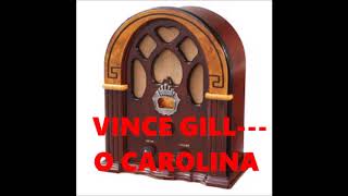 VINCE GILL---O CAROLINA