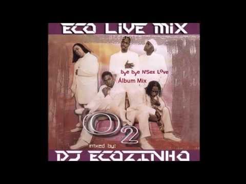 O2 - Bye Bye N'Sex Love (1999) Album Mix - Eco Live Mix Com Dj Ecozinho