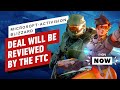 Microsoft-Activision Blizzard Deal Will Be Investigated By the FTC - IGN Now