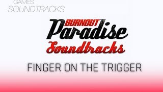 Burnout Paradise Soundtrack °25 Finger On The Trigger