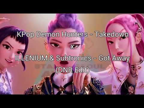 HUNTR/X (KPop Demon Hunters) x ILLENIUM & Subtronics - Takedown x Got Away (DNR Edit)