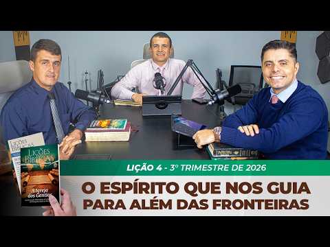 EBD | 4° LIÇÃO: “O ESPÍRITO QUE NOS GUIA PARA ALÉM DAS FRONTEIRAS” | 3° TRIMESTRE DE 2026