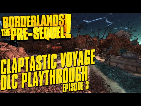 Borderlands The Pre-Sequel Claptastic Voyage DLC Playthrough Episode 3