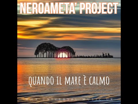 Quando il Mare e' calmo -  @NeroaMetaProject - ©All Rights Reserved - 2023  © WMR UNIVERSAL MUSIC