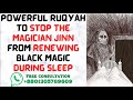 Powerful Ruqyah To Stop Jinn From Renewing Black Magic During Sleep
