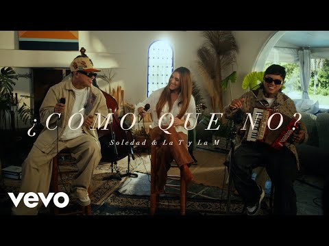 Soledad, La T y La M - Cómo Que No? (Casa Sole)