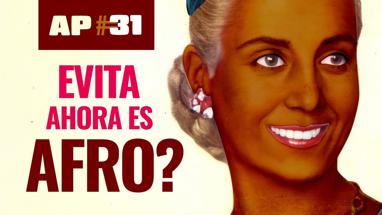 AP #31 - EVA PERON va a ser AFRO