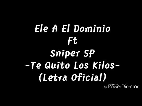 A Ele El Dominio Ft Sniper SP - Te Quito Los Kilos (Letra Oficial)