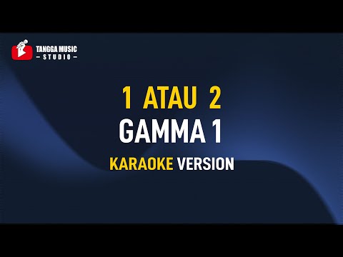 Gamma 1 - 1 Atau 2 (Karaoke)