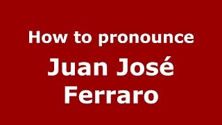 How to pronounce Juan José Ferraro