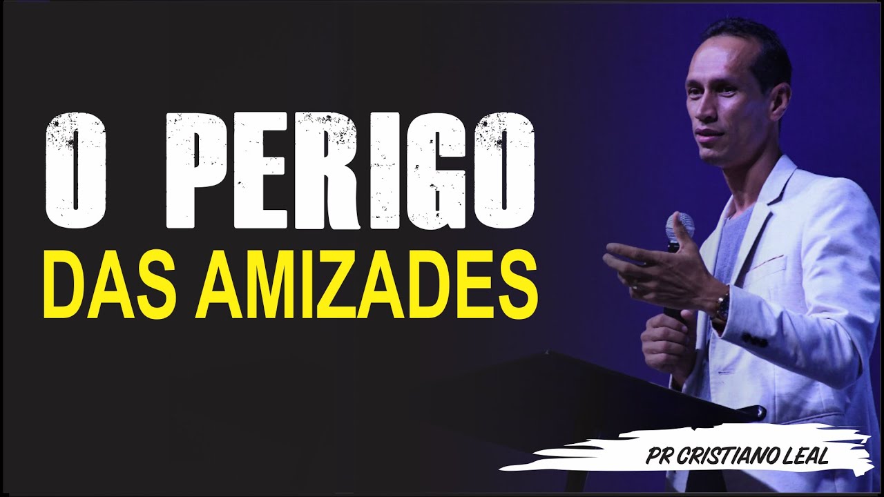 O PERIGO DAS AMIZADES